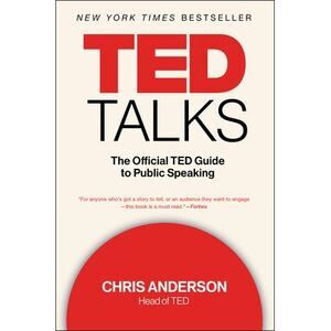 TED Talks: The Official TED Guide to Public Speaking -- Chris Anderson